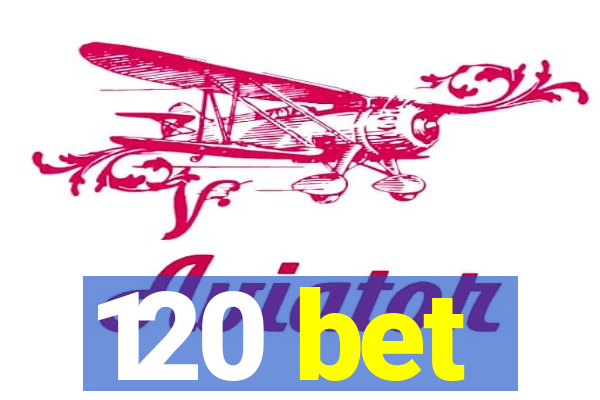 120 bet